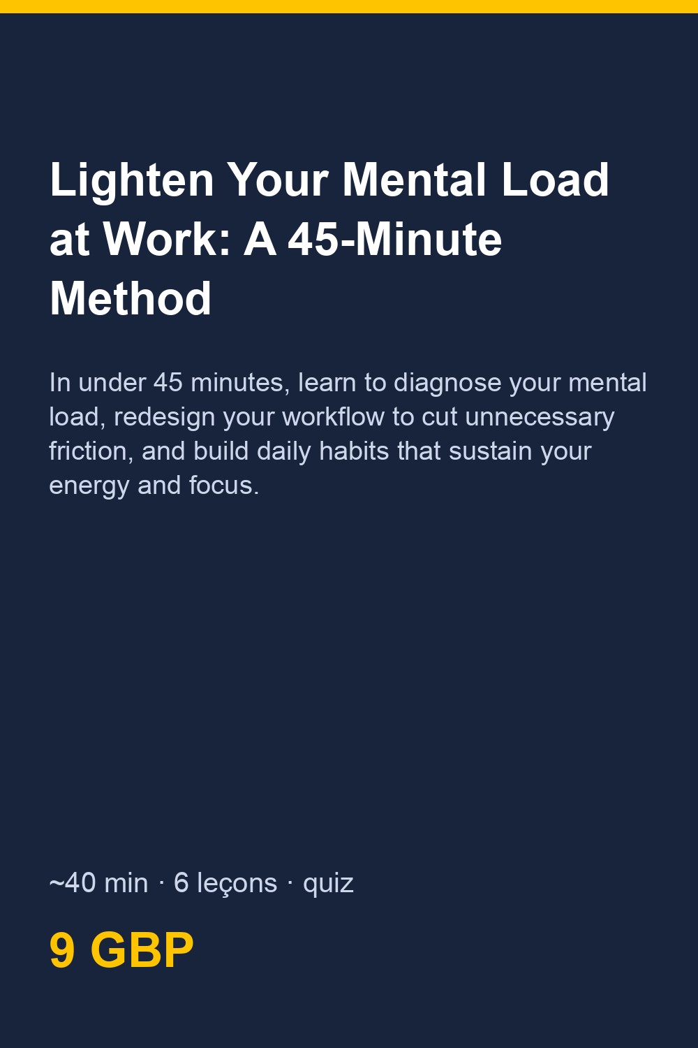 Lighten Your Mental Load at Work: A 45-Minute Method