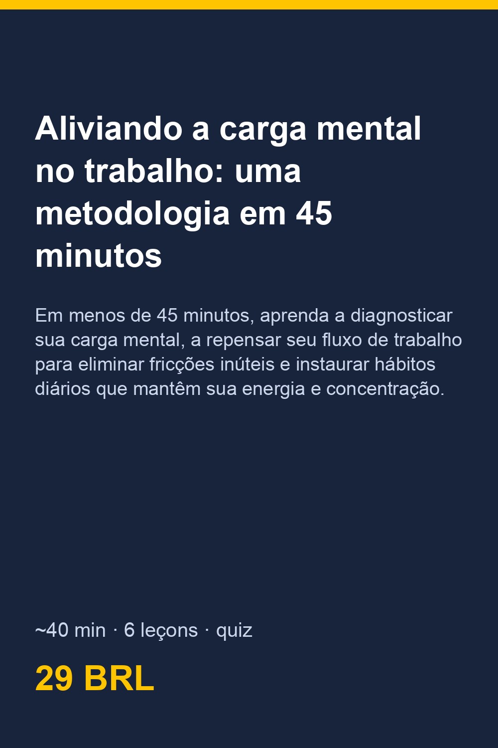 Aliviando a carga mental no trabalho: uma metodologia em 45 minutos